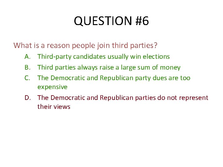 QUESTION #6 What is a reason people join third parties? A. Third-party candidates usually