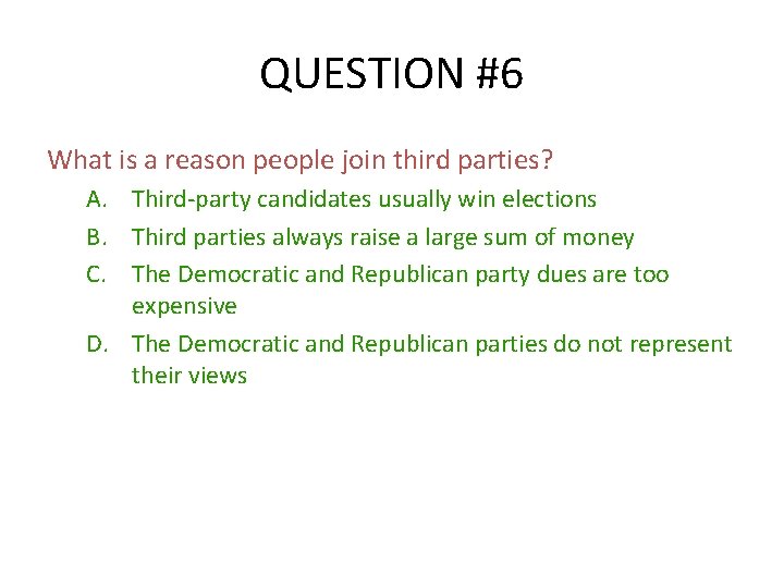 QUESTION #6 What is a reason people join third parties? A. Third-party candidates usually