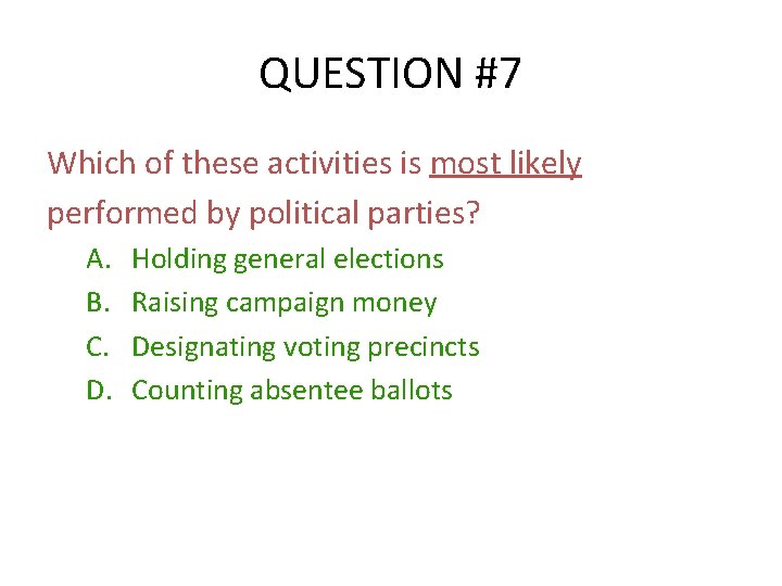 QUESTION #7 Which of these activities is most likely performed by political parties? A.