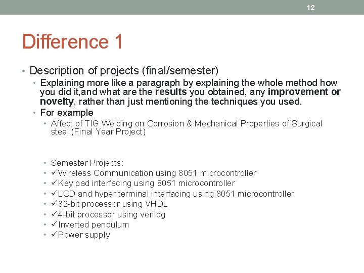 12 Difference 1 • Description of projects (final/semester) • Explaining more like a paragraph