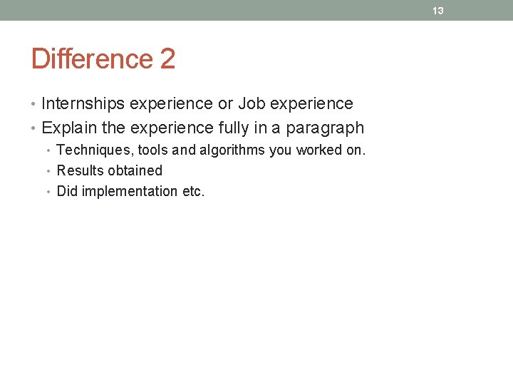 13 Difference 2 • Internships experience or Job experience • Explain the experience fully