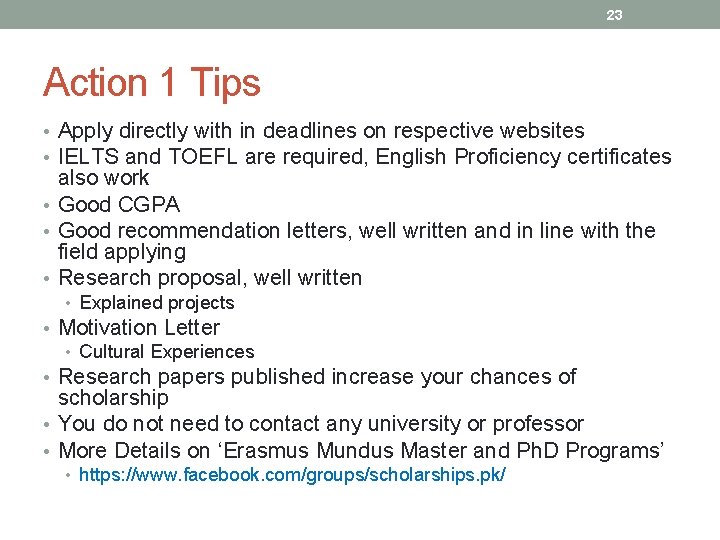 23 Action 1 Tips • Apply directly with in deadlines on respective websites •