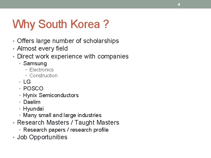 4 Why South Korea ? • Offers large number of scholarships • Almost every