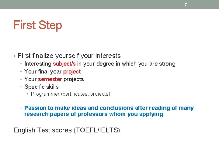 7 First Step • First finalize yourself your interests • Interesting subject/s in your