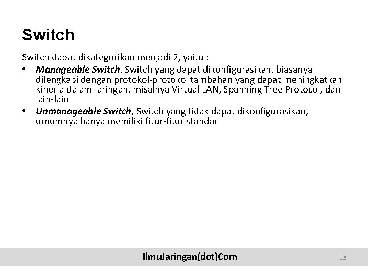 Switch dapat dikategorikan menjadi 2, yaitu : • Manageable Switch, Switch yang dapat dikonfigurasikan,