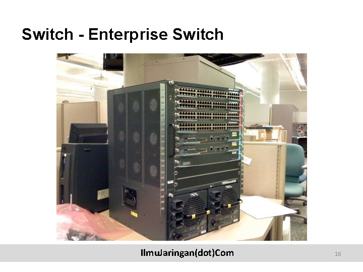 Switch - Enterprise Switch Ilmu. Jaringan(dot)Com 16 