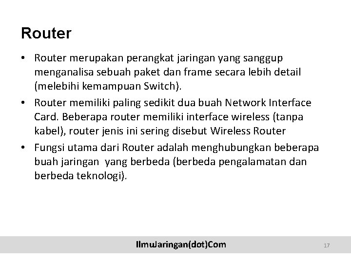 Router • Router merupakan perangkat jaringan yang sanggup menganalisa sebuah paket dan frame secara