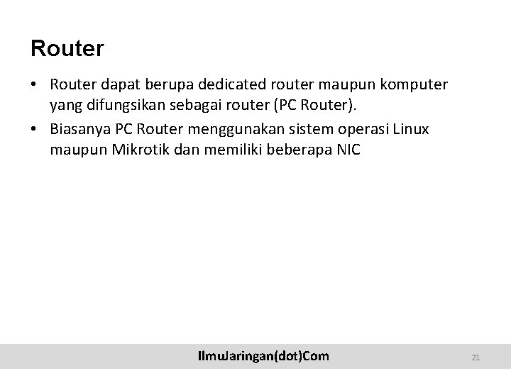 Router • Router dapat berupa dedicated router maupun komputer yang difungsikan sebagai router (PC