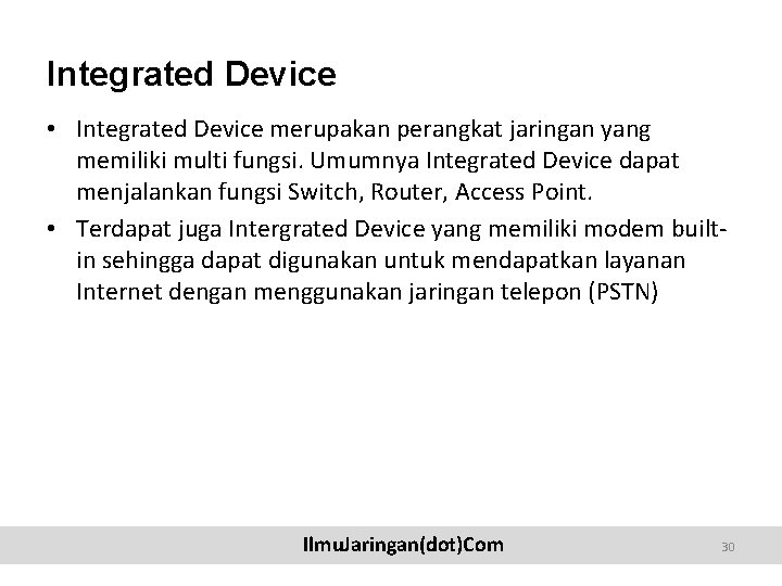 Integrated Device • Integrated Device merupakan perangkat jaringan yang memiliki multi fungsi. Umumnya Integrated