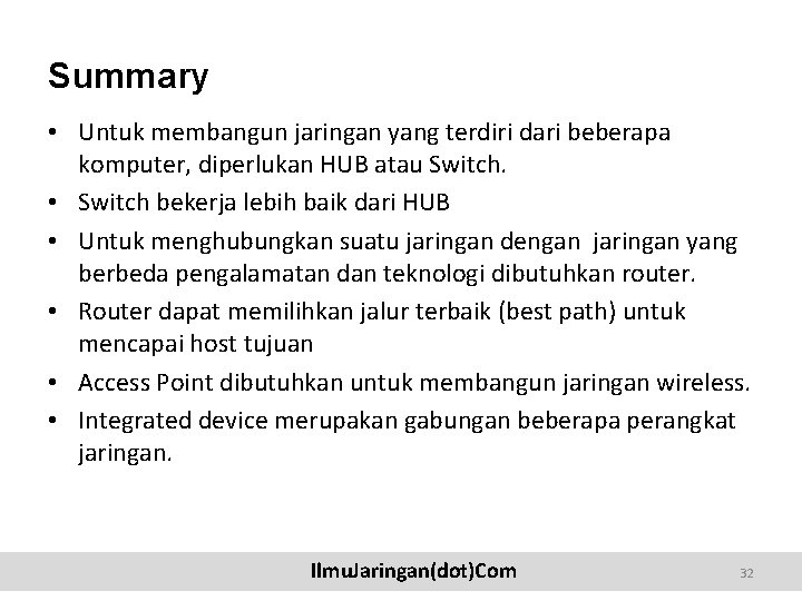 Summary • Untuk membangun jaringan yang terdiri dari beberapa komputer, diperlukan HUB atau Switch.