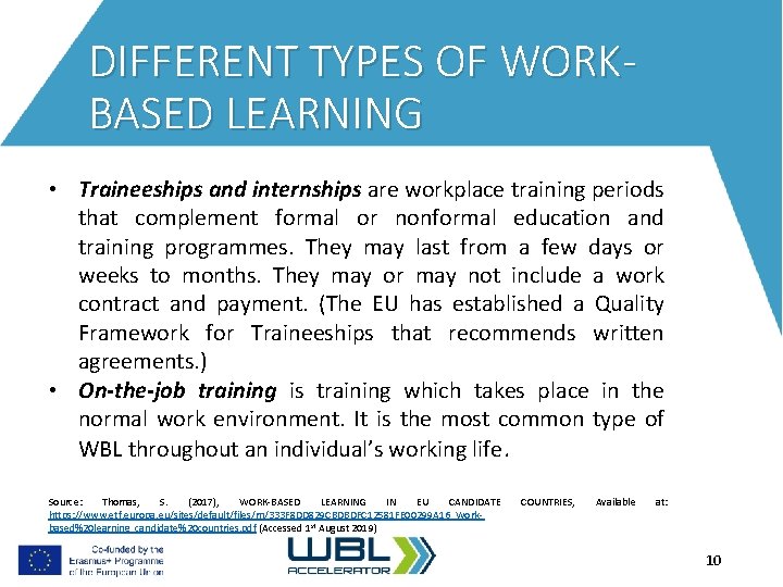 DIFFERENT TYPES OF WORKBASED LEARNING • Traineeships and internships are workplace training periods that