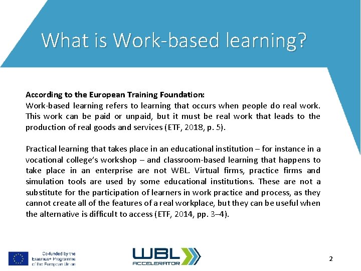 What is Work-based learning? According to the European Training Foundation: Work-based learning refers to