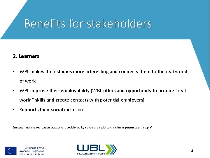 Benefits for stakeholders 2. Learners • WBL makes their studies more interesting and connects