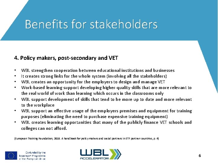 Benefits for stakeholders 4. Policy makers, post-secondary and VET • • WBL strengthen cooperation