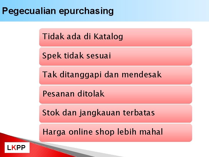 Pegecualian epurchasing Tidak ada di Katalog Spek tidak sesuai Tak ditanggapi dan mendesak Pesanan