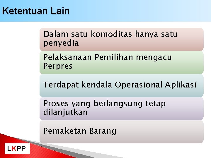 Ketentuan Lain Dalam satu komoditas hanya satu penyedia Pelaksanaan Pemilihan mengacu Perpres Terdapat kendala