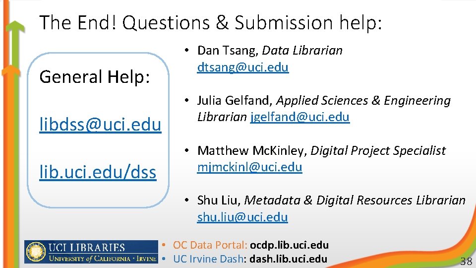 The End! Questions & Submission help: General Help: libdss@uci. edu lib. uci. edu/dss •