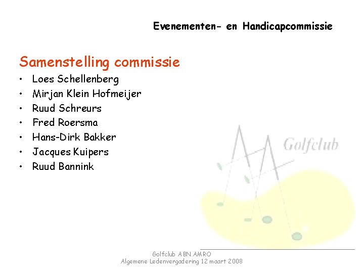 Evenementen- en Handicapcommissie Samenstelling commissie • • Loes Schellenberg Mirjan Klein Hofmeijer Ruud Schreurs