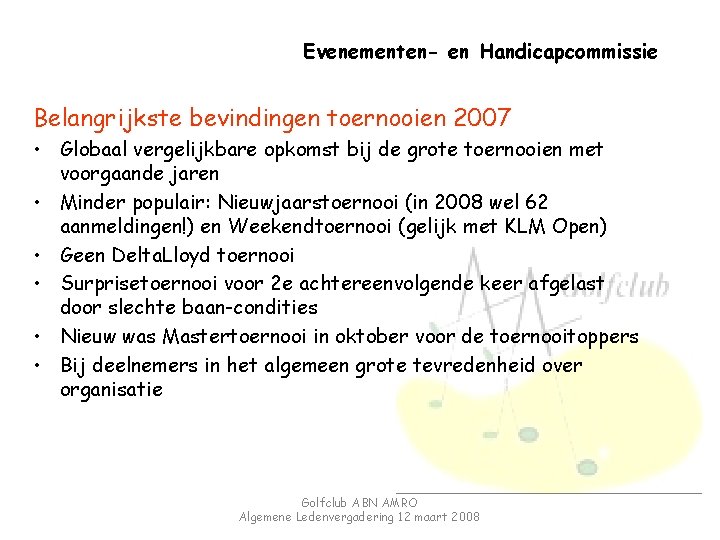 Evenementen- en Handicapcommissie Belangrijkste bevindingen toernooien 2007 • Globaal vergelijkbare opkomst bij de grote