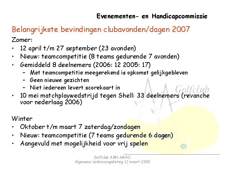 Evenementen- en Handicapcommissie Belangrijkste bevindingen clubavonden/dagen 2007 Zomer: • 12 april t/m 27 september