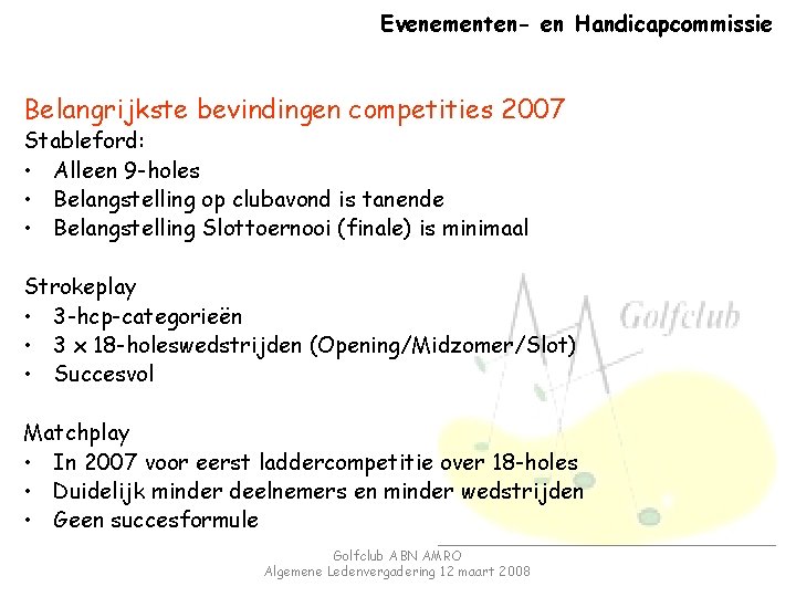 Evenementen- en Handicapcommissie Belangrijkste bevindingen competities 2007 Stableford: • Alleen 9 -holes • Belangstelling