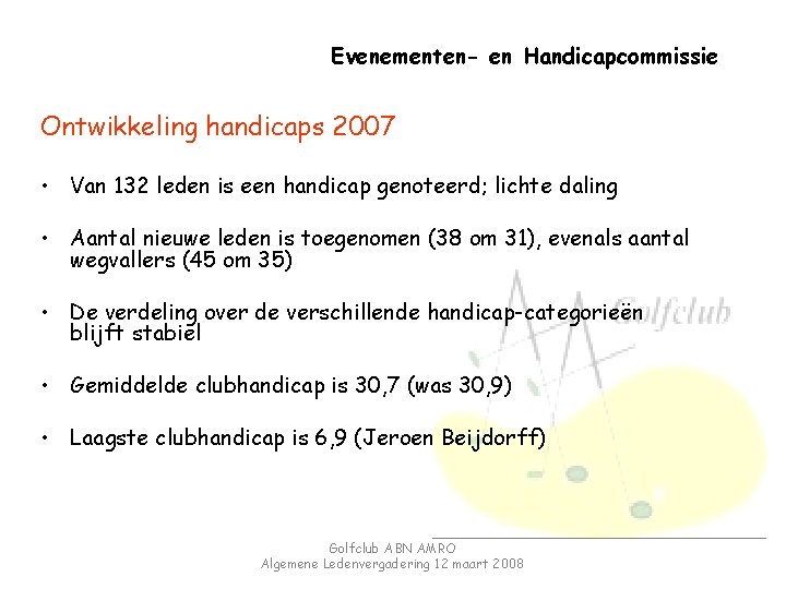 Evenementen- en Handicapcommissie Ontwikkeling handicaps 2007 • Van 132 leden is een handicap genoteerd;
