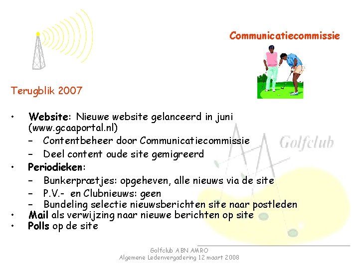 Communicatiecommissie Terugblik 2007 • • Website: Nieuwe website gelanceerd in juni (www. gcaaportal. nl)