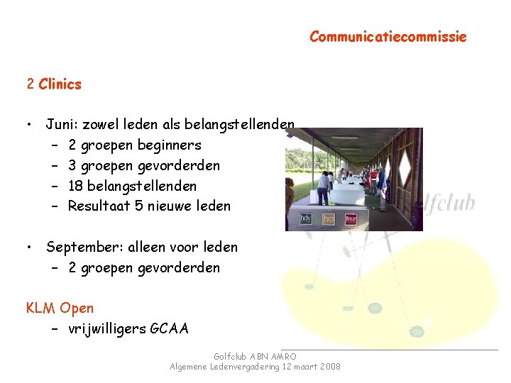 Communicatiecommissie 2 Clinics • Juni: zowel leden als belangstellenden – 2 groepen beginners –