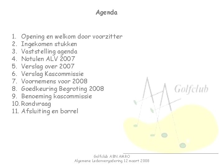 Agenda 1. Opening en welkom door voorzitter 2. Ingekomen stukken 3. Vaststelling agenda 4.