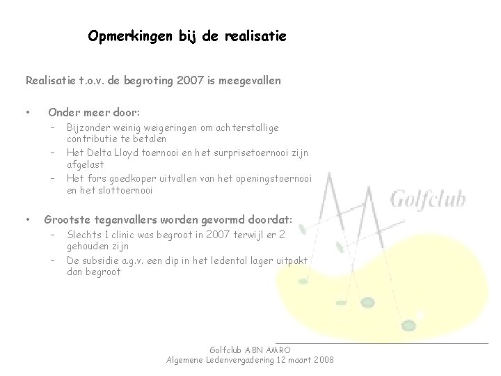 Opmerkingen bij de realisatie Realisatie t. o. v. de begroting 2007 is meegevallen •