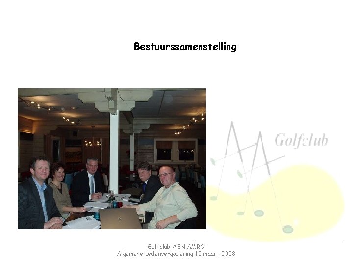 Bestuurssamenstelling Golfclub ABN AMRO Algemene Ledenvergadering 12 maart 2008 