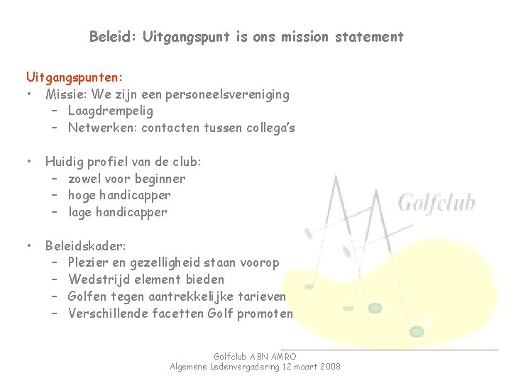 Beleid: Uitgangspunt is ons mission statement Uitgangspunten: • Missie: We zijn een personeelsvereniging –