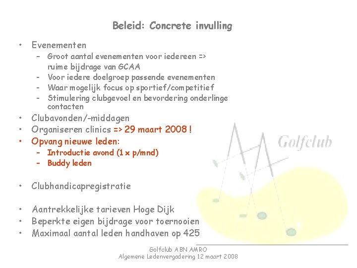 Beleid: Concrete invulling • Evenementen • • • Clubavonden/-middagen Organiseren clinics => 29 maart