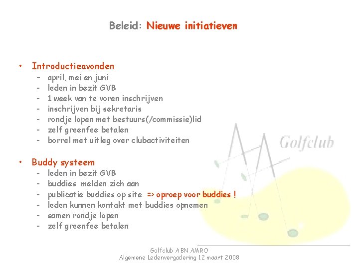 Beleid: Nieuwe initiatieven • Introductieavonden • Buddy systeem – - - april, mei en