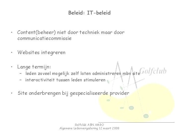 Beleid: IT-beleid • Content(beheer) niet door techniek maar door communicatiecommissie • Websites integreren •