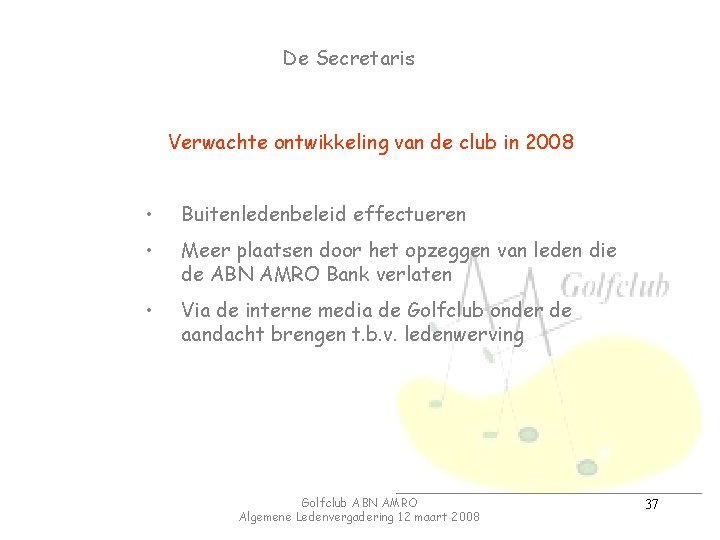 De Secretaris Verwachte ontwikkeling van de club in 2008 • Buitenledenbeleid effectueren • Meer