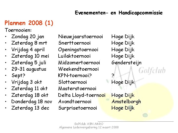 Evenementen- en Handicapcommissie Plannen 2008 (1) Toernooien: • Zondag 20 jan • Zaterdag 8