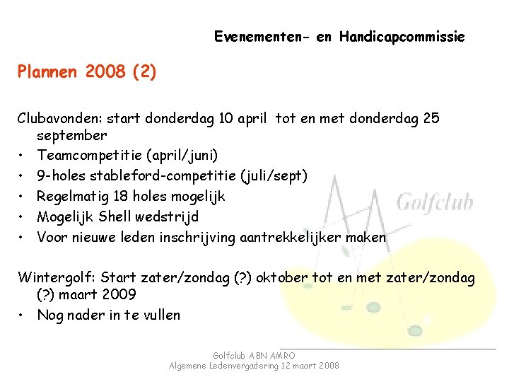 Evenementen- en Handicapcommissie Plannen 2008 (2) Clubavonden: start donderdag 10 april tot en met
