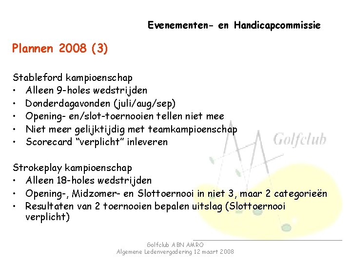 Evenementen- en Handicapcommissie Plannen 2008 (3) Stableford kampioenschap • Alleen 9 -holes wedstrijden •