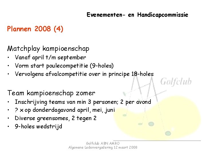 Evenementen- en Handicapcommissie Plannen 2008 (4) Matchplay kampioenschap • Vanaf april t/m september •