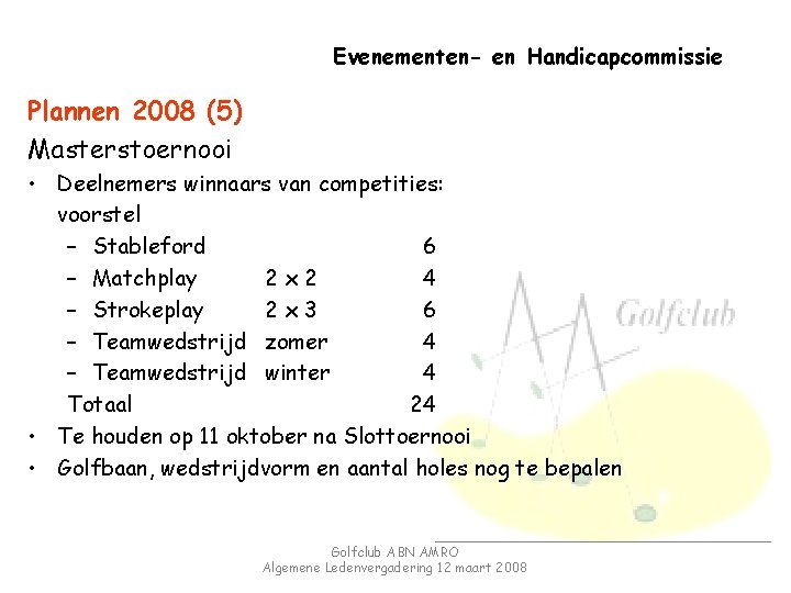 Evenementen- en Handicapcommissie Plannen 2008 (5) Masterstoernooi • Deelnemers winnaars van competities: voorstel –