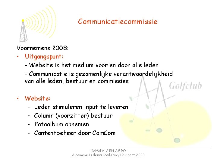 Communicatiecommissie Voornemens 2008: • Uitgangspunt: - Website is het medium voor en door alle