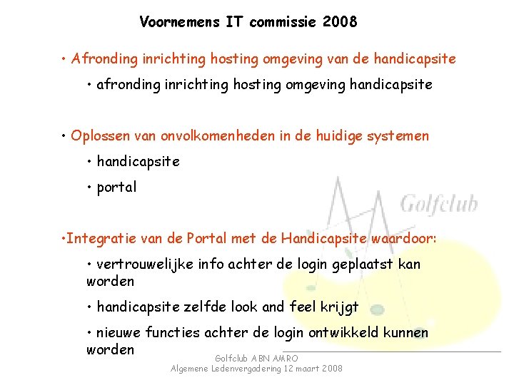 Voornemens IT commissie 2008 • Afronding inrichting hosting omgeving van de handicapsite • afronding