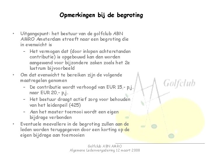 Opmerkingen bij de begroting • • • Uitgangspunt: het bestuur van de golfclub ABN