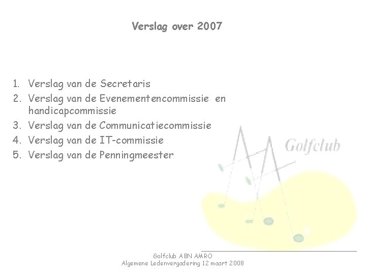 Verslag over 2007 1. Verslag van de Secretaris 2. Verslag van de Evenementencommissie en
