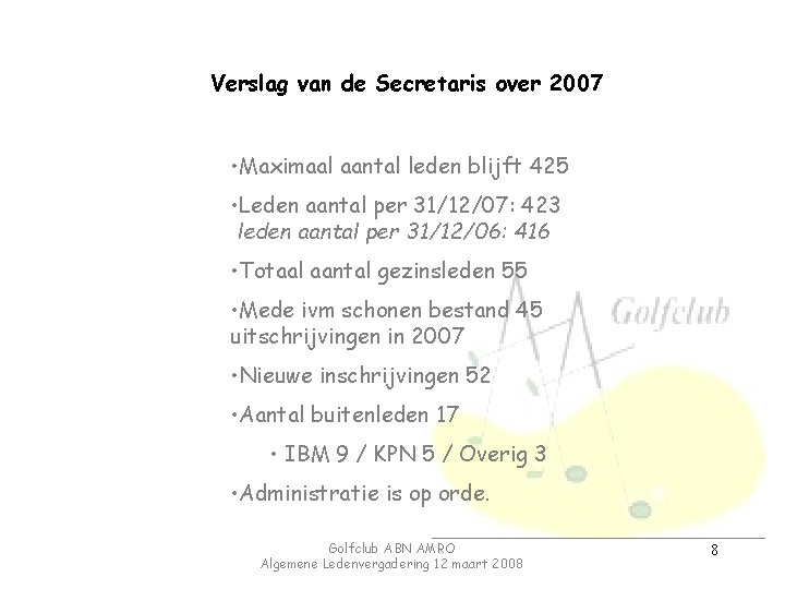 Verslag van de Secretaris over 2007 • Maximaal aantal leden blijft 425 • Leden