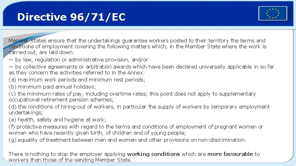 Directive 96/71/EC Member States ensure that the undertakings guarantee workers posted to their territory