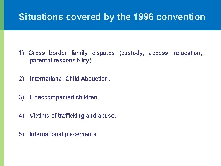 Situations covered by the 1996 convention 1) Cross border family disputes (custody, access, relocation,