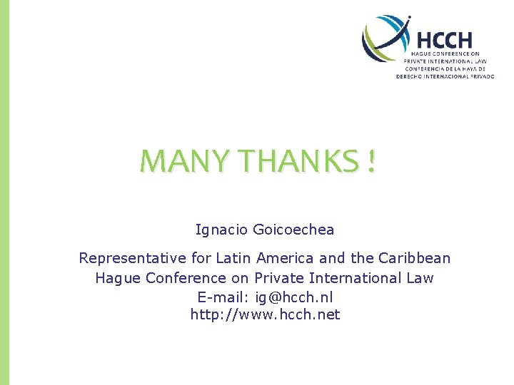 MANY THANKS ! Ignacio Goicoechea Representative for Latin America and the Caribbean Hague Conference