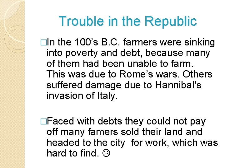 Trouble in the Republic �In the 100’s B. C. farmers were sinking into poverty